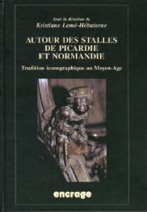 Autour des stalles de Picardie et Normandie:tradition iconographique du Moyen-Age